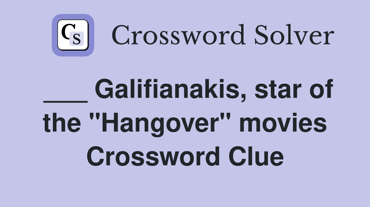 ___ Galifianakis, star of the "Hangover" movies Crossword Clue