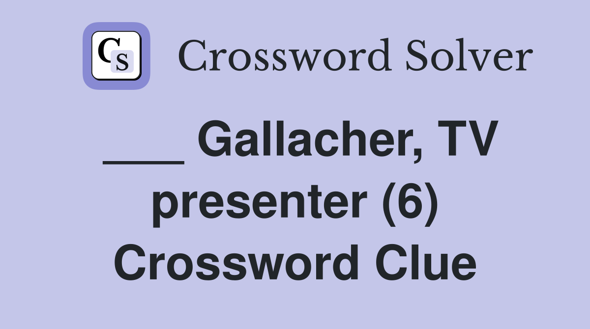 ___ Gallacher, TV presenter (6) Crossword Clue
