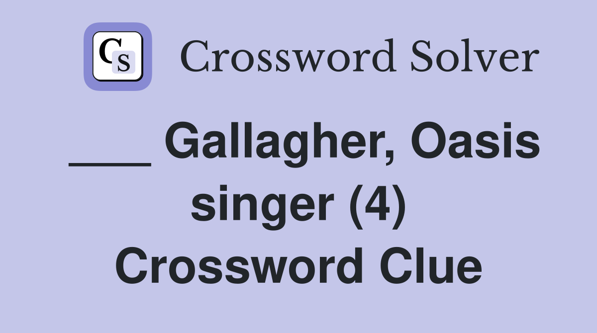 ___ Gallagher, Oasis singer (4) Crossword Clue
