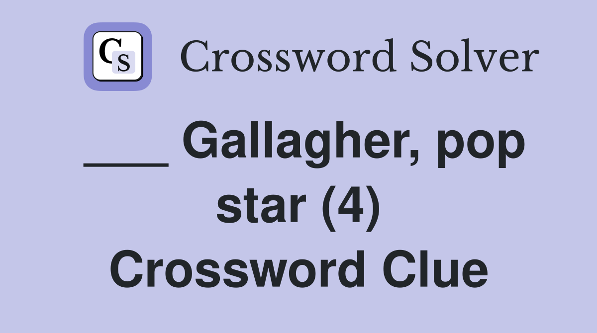 ___ Gallagher, pop star (4) Crossword Clue