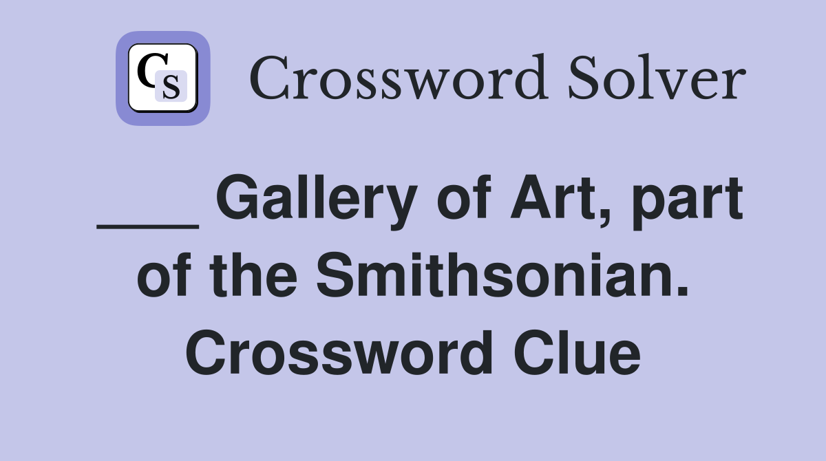 ___ Gallery of Art, part of the Smithsonian. Crossword Clue