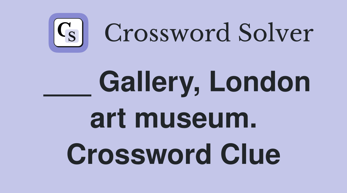 ___ Gallery, London art museum. Crossword Clue
