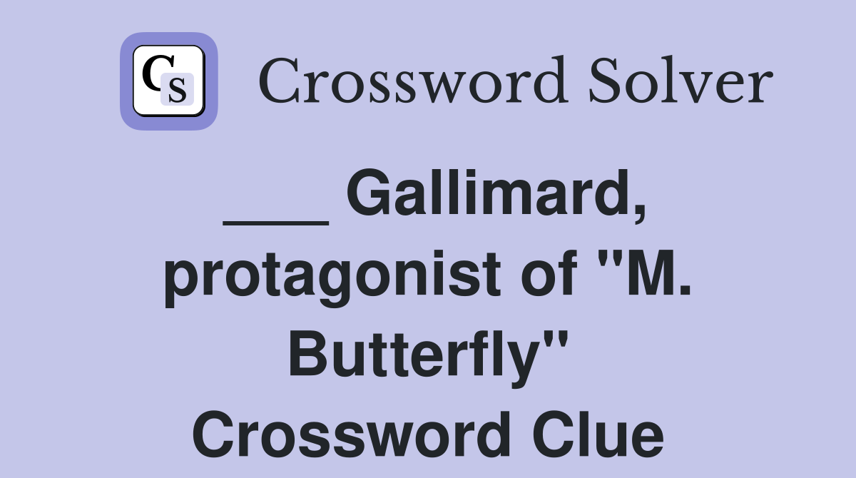 ___ Gallimard, protagonist of "M. Butterfly" Crossword Clue