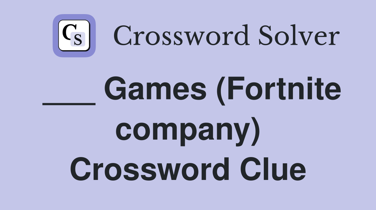 ___ Games (Fortnite company) Crossword Clue