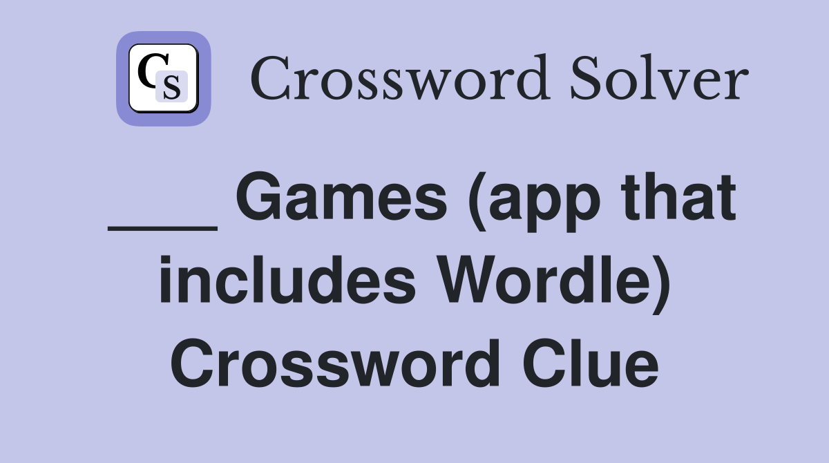 ___ Games (app that includes Wordle) Crossword Clue