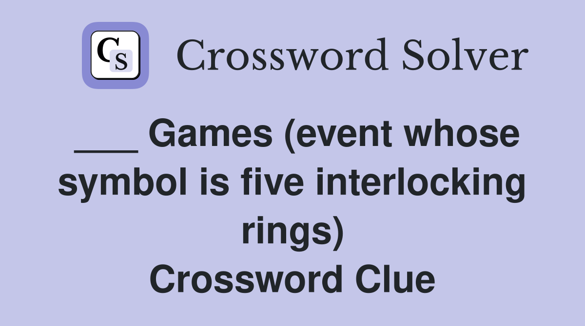 ___ Games (event whose symbol is five interlocking rings) Crossword Clue