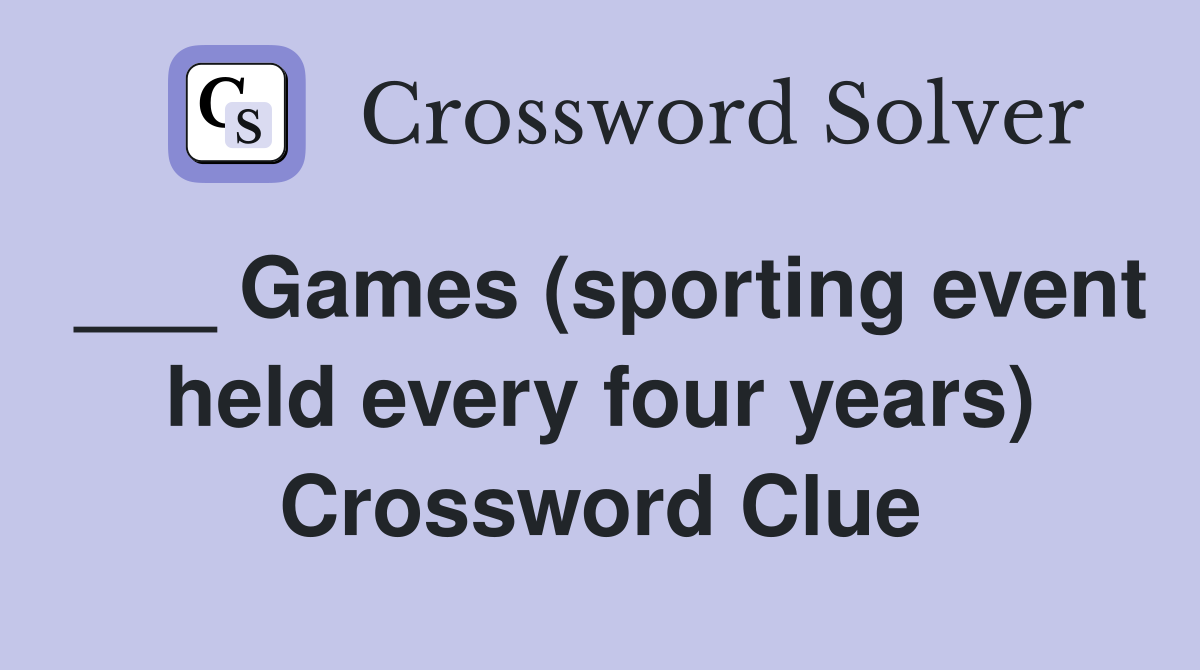 ___ Games (sporting event held every four years) Crossword Clue