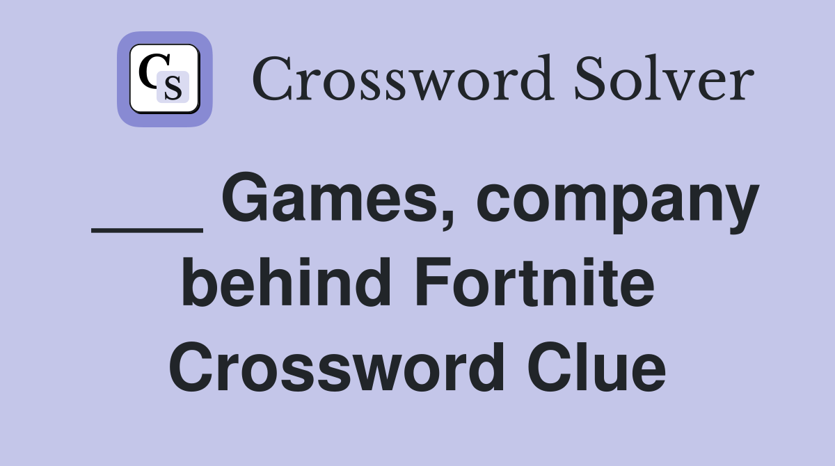 ___ Games, company behind Fortnite Crossword Clue