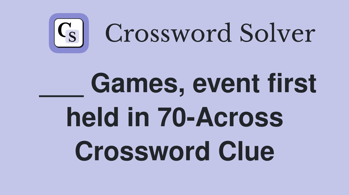 ___ Games, event first held in 70-Across Crossword Clue