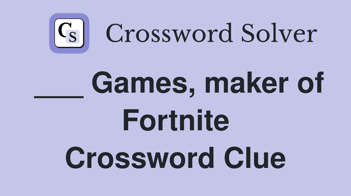 ___ Games, maker of Fortnite Crossword Clue