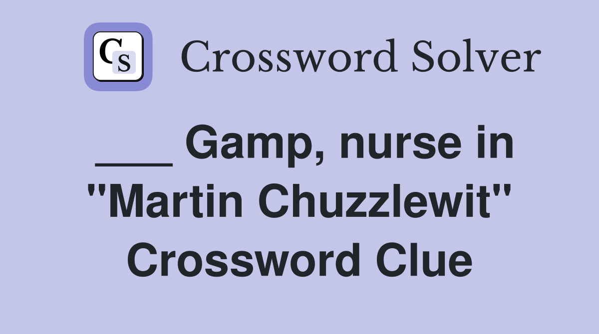 ___ Gamp, nurse in "Martin Chuzzlewit" Crossword Clue