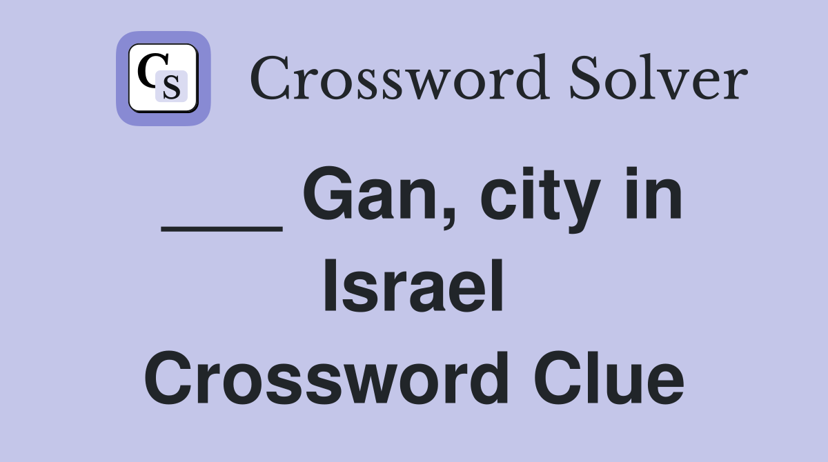 ___ Gan, city in Israel Crossword Clue