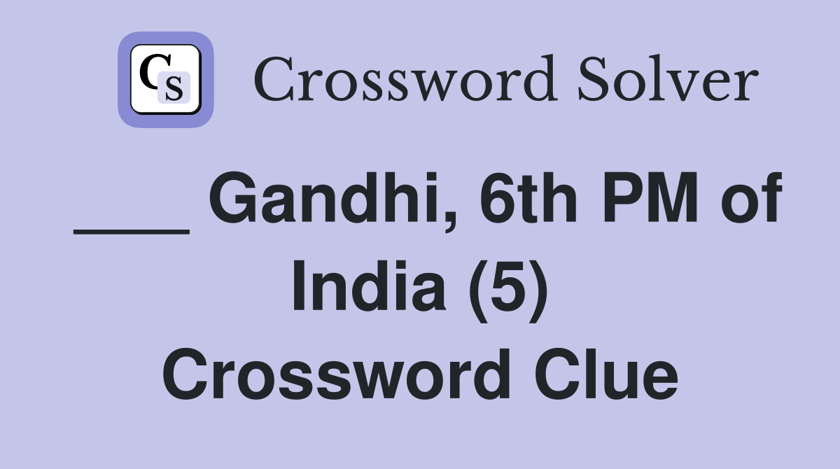 ___ Gandhi, 6th PM of India (5) Crossword Clue