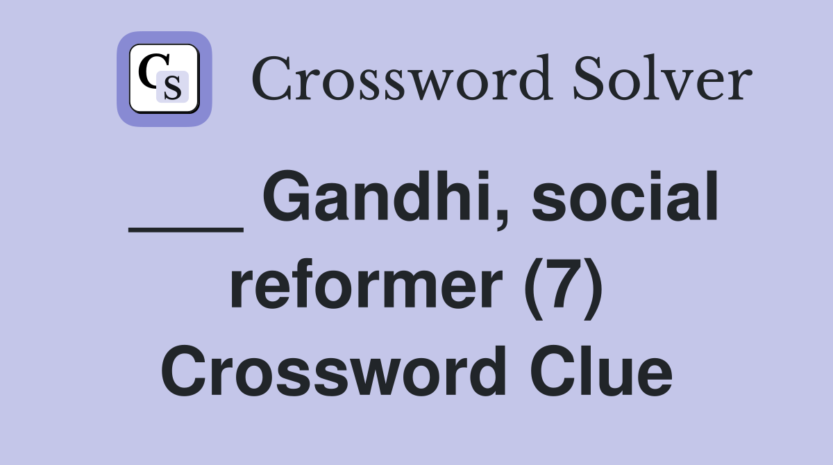 ___ Gandhi, social reformer (7) Crossword Clue