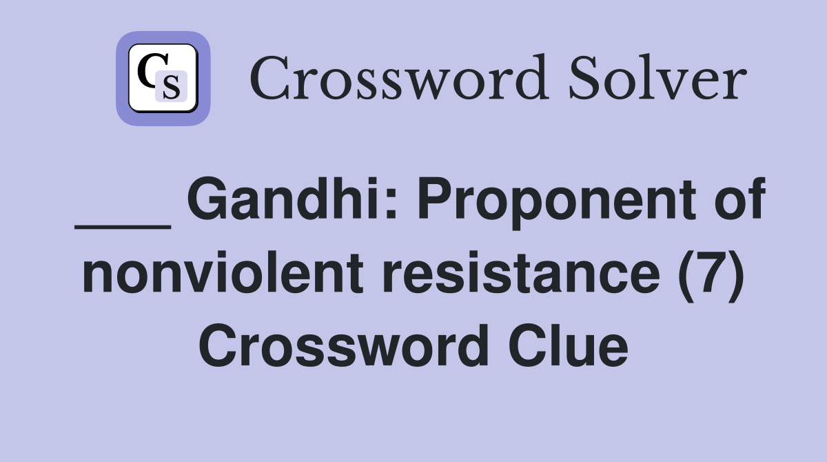 ___ Gandhi: Proponent of nonviolent resistance (7) Crossword Clue
