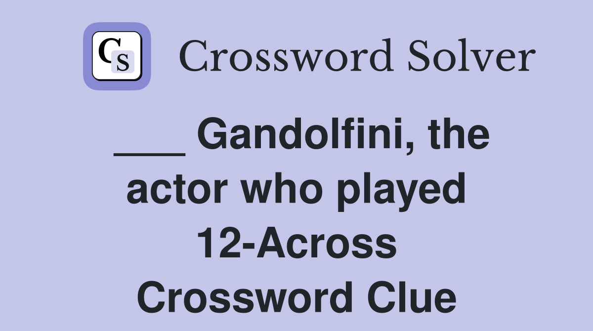 ___ Gandolfini, the actor who played 12-Across Crossword Clue