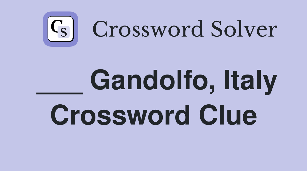 ___ Gandolfo, Italy Crossword Clue