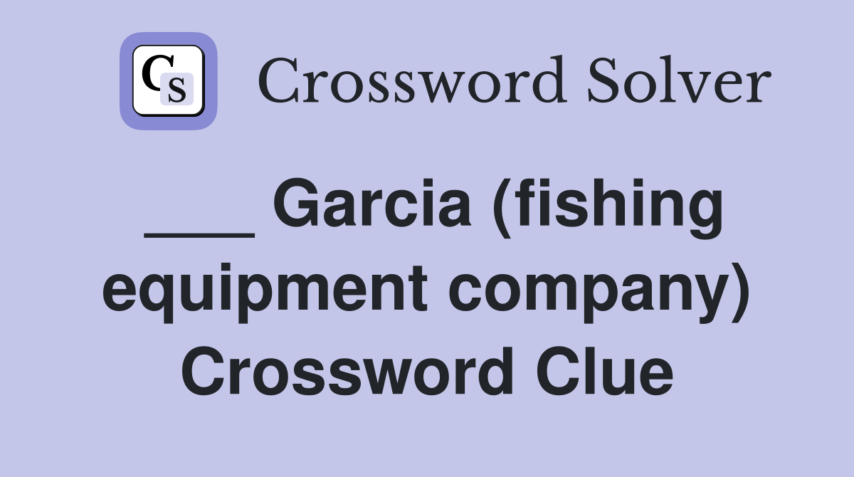 ___ Garcia (fishing equipment company) Crossword Clue