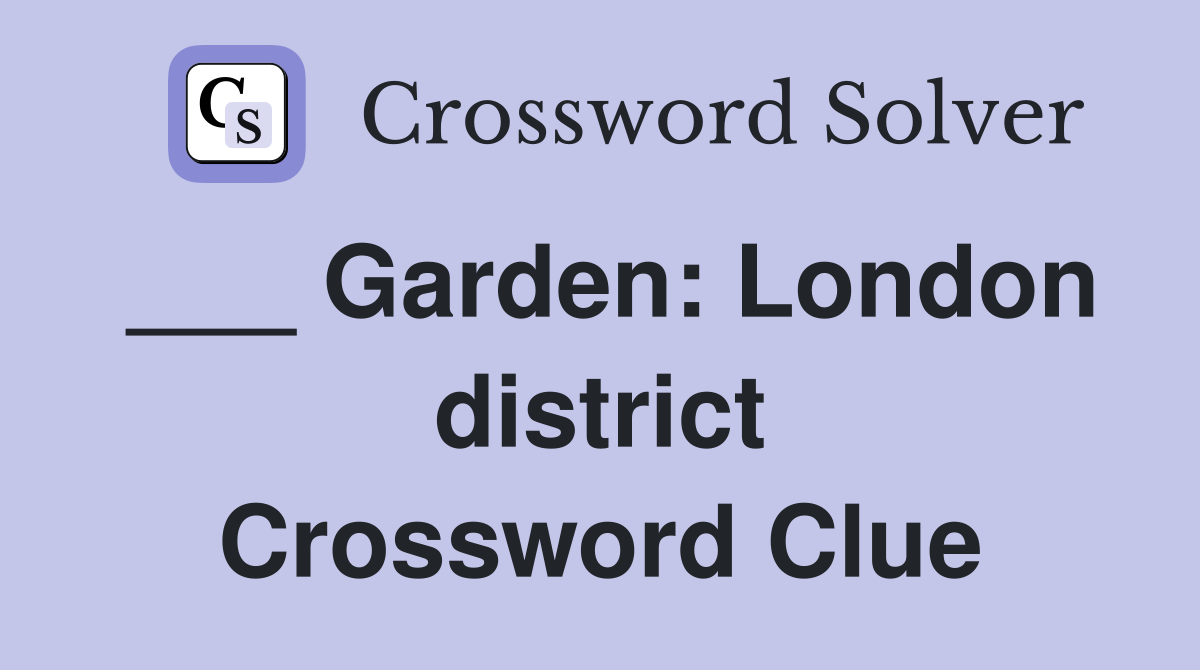 ___ Garden: London district Crossword Clue