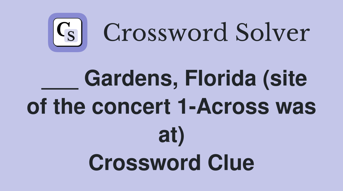 ___ Gardens, Florida (site of the concert 1-Across was at) Crossword Clue