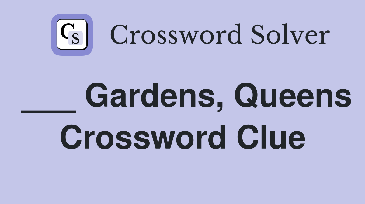 ___ Gardens, Queens Crossword Clue