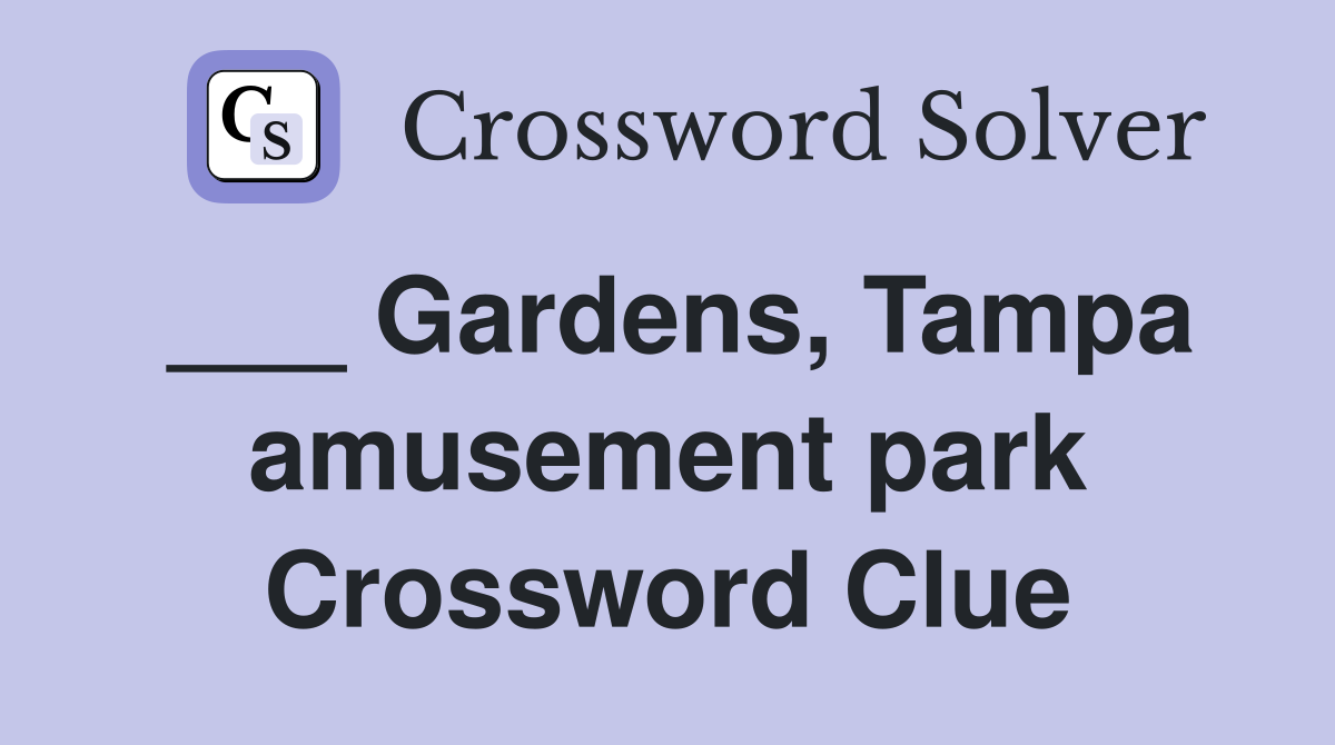 ___ Gardens, Tampa amusement park Crossword Clue