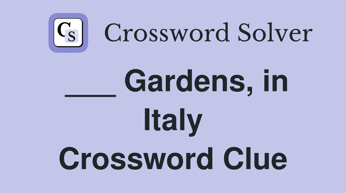 ___ Gardens, in Italy Crossword Clue