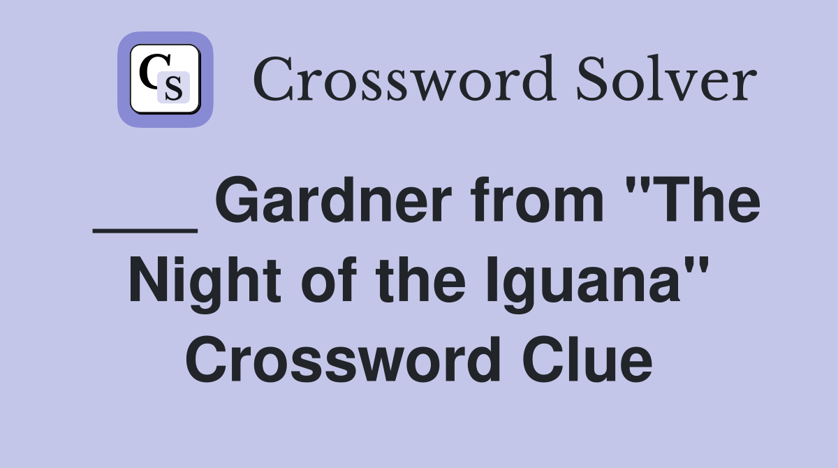 ___ Gardner from "The Night of the Iguana" Crossword Clue