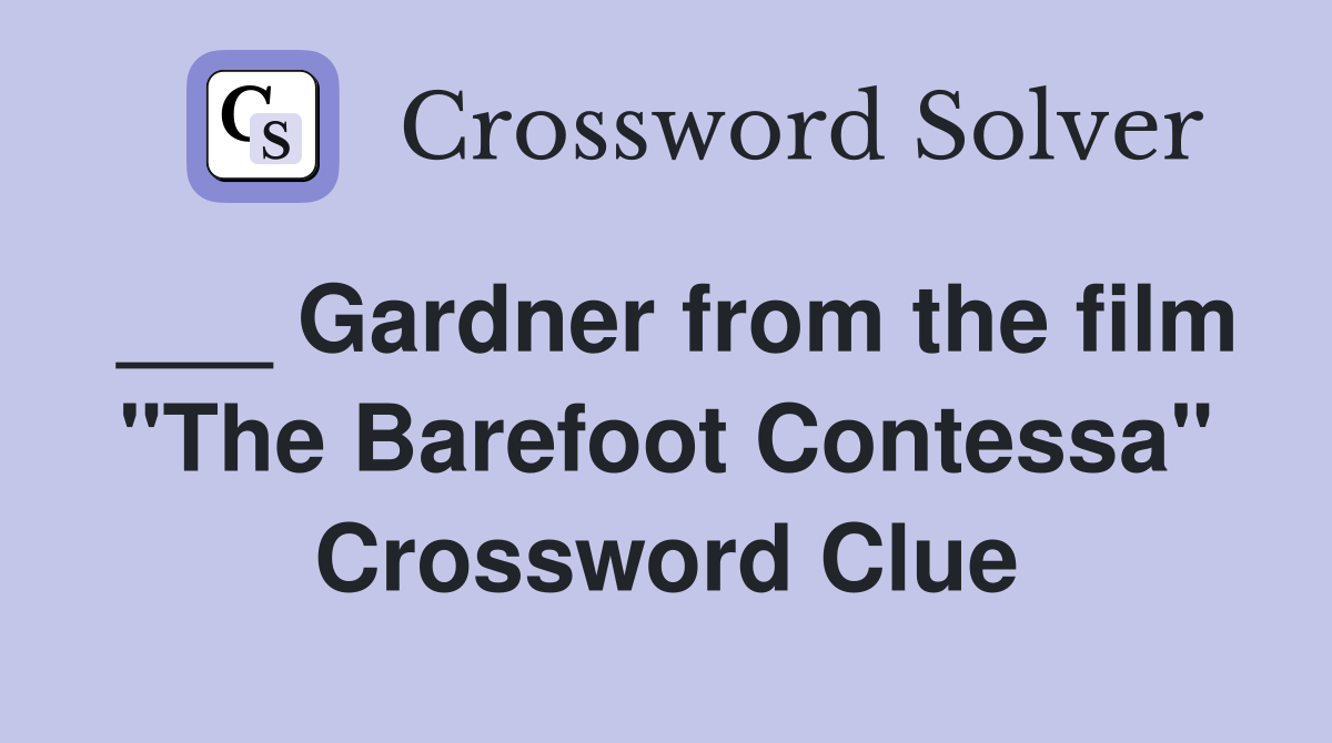 ___ Gardner from the film "The Barefoot Contessa" Crossword Clue