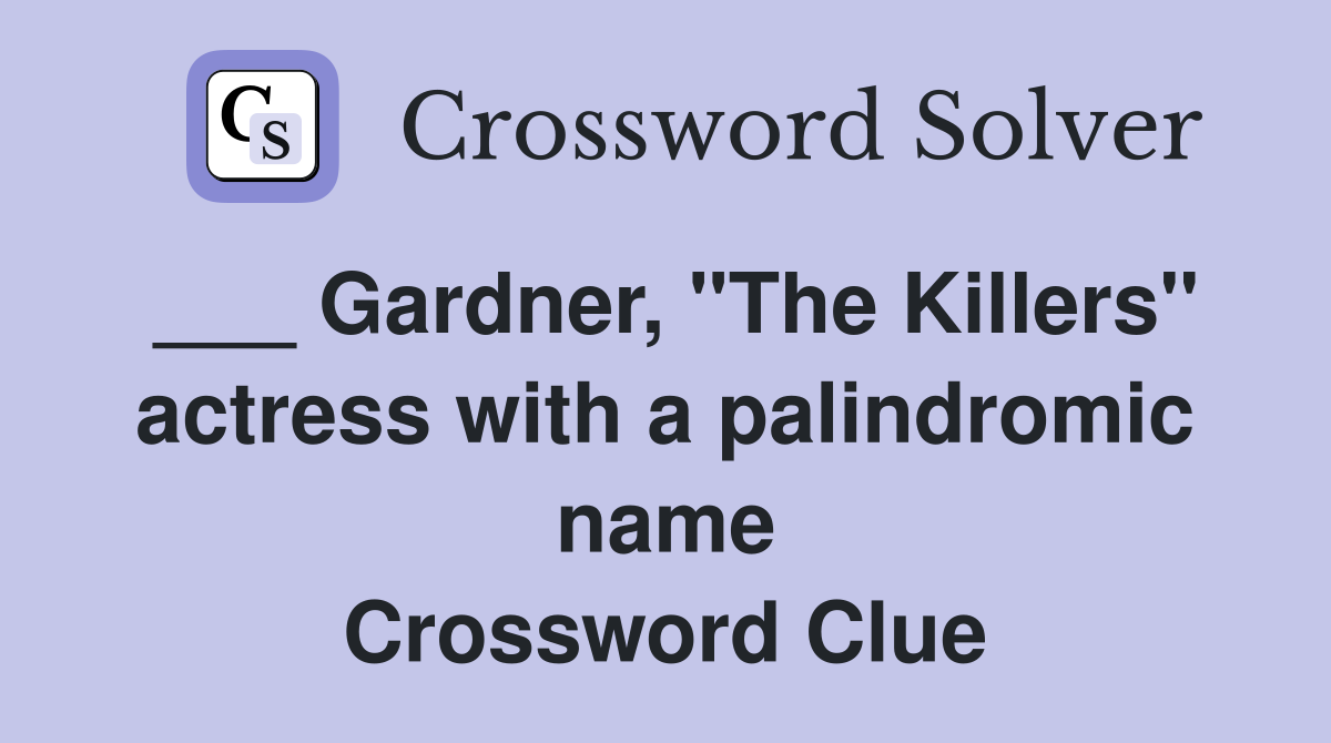 ___ Gardner, "The Killers" actress with a palindromic name Crossword Clue