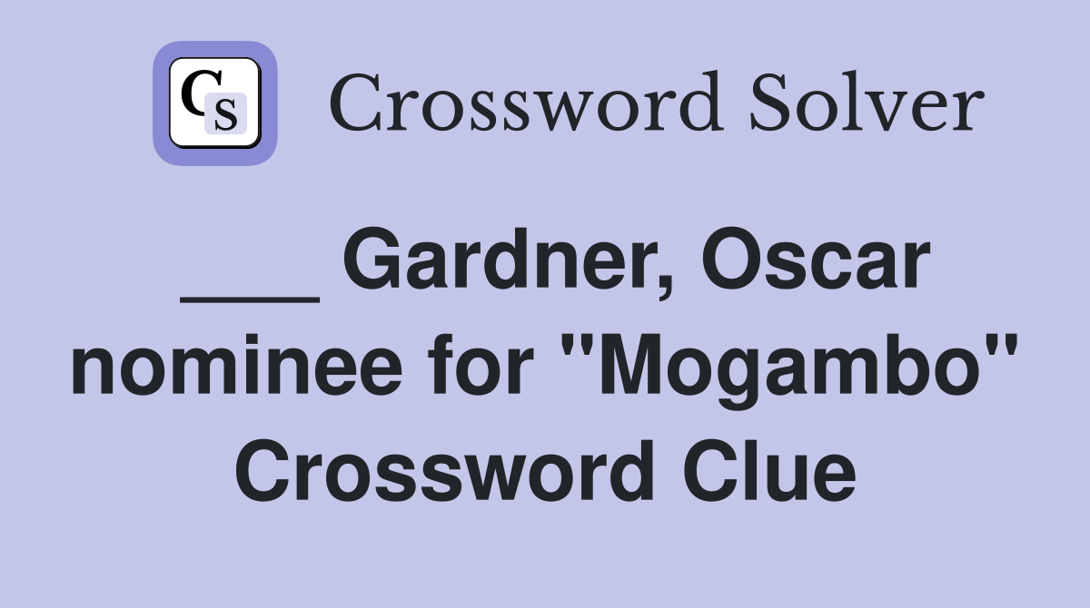 ___ Gardner, Oscar nominee for "Mogambo" Crossword Clue