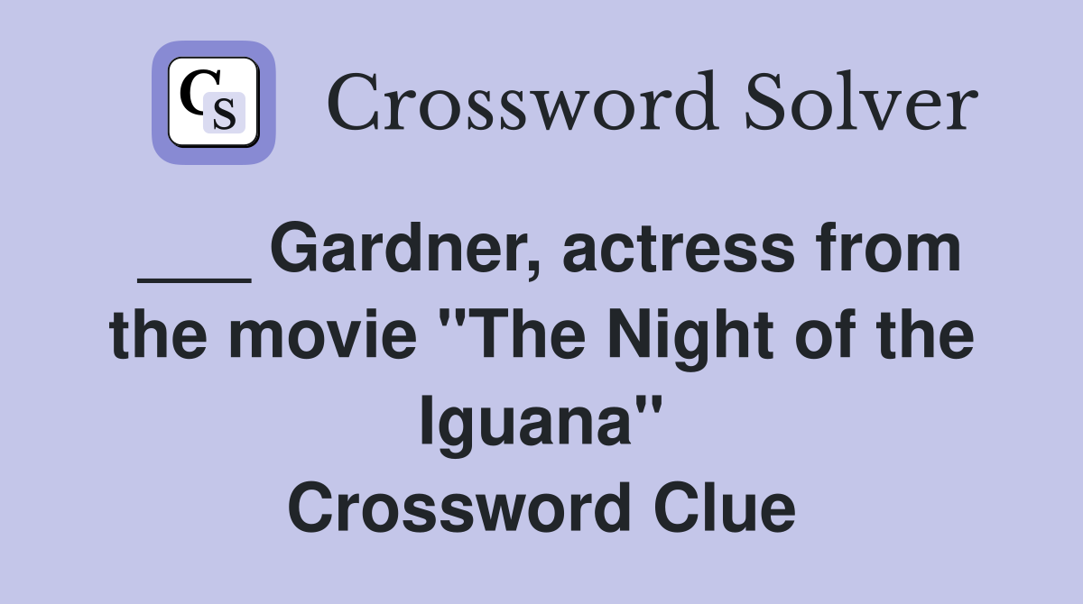 ___ Gardner, actress from the movie "The Night of the Iguana" Crossword Clue
