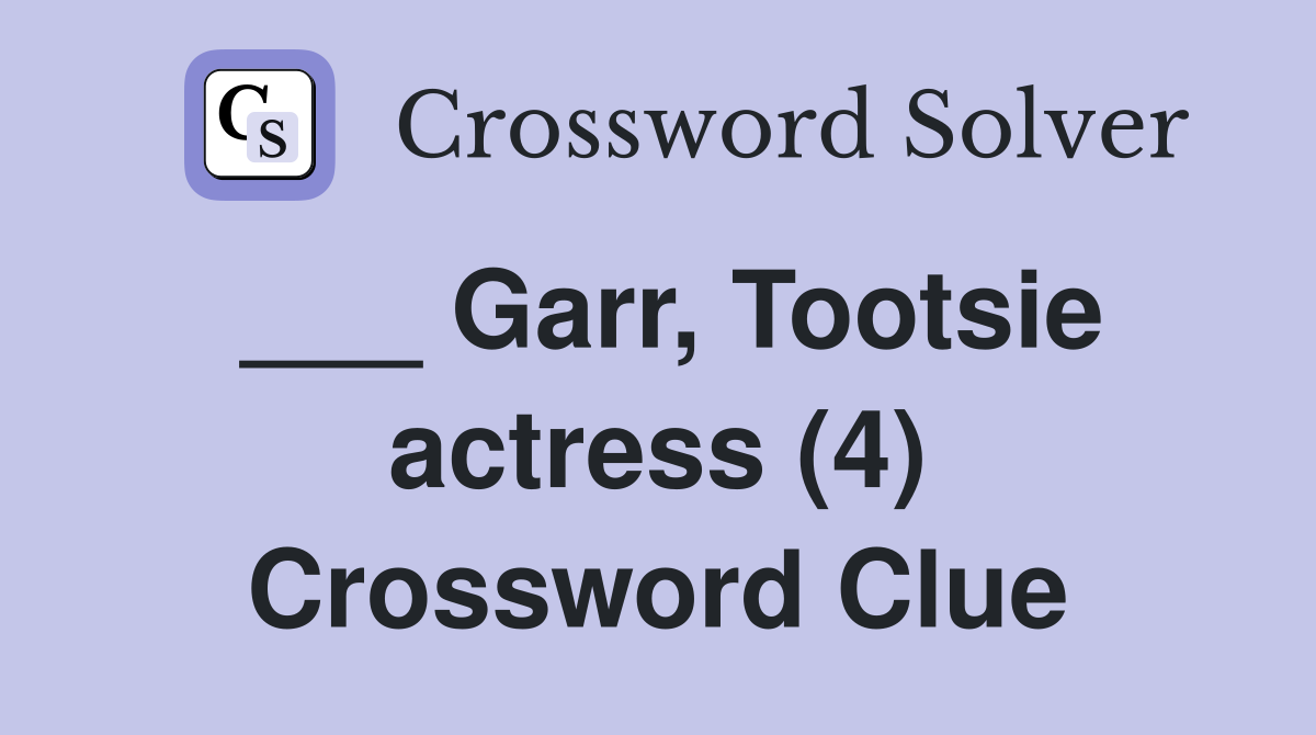___ Garr, Tootsie actress (4) Crossword Clue