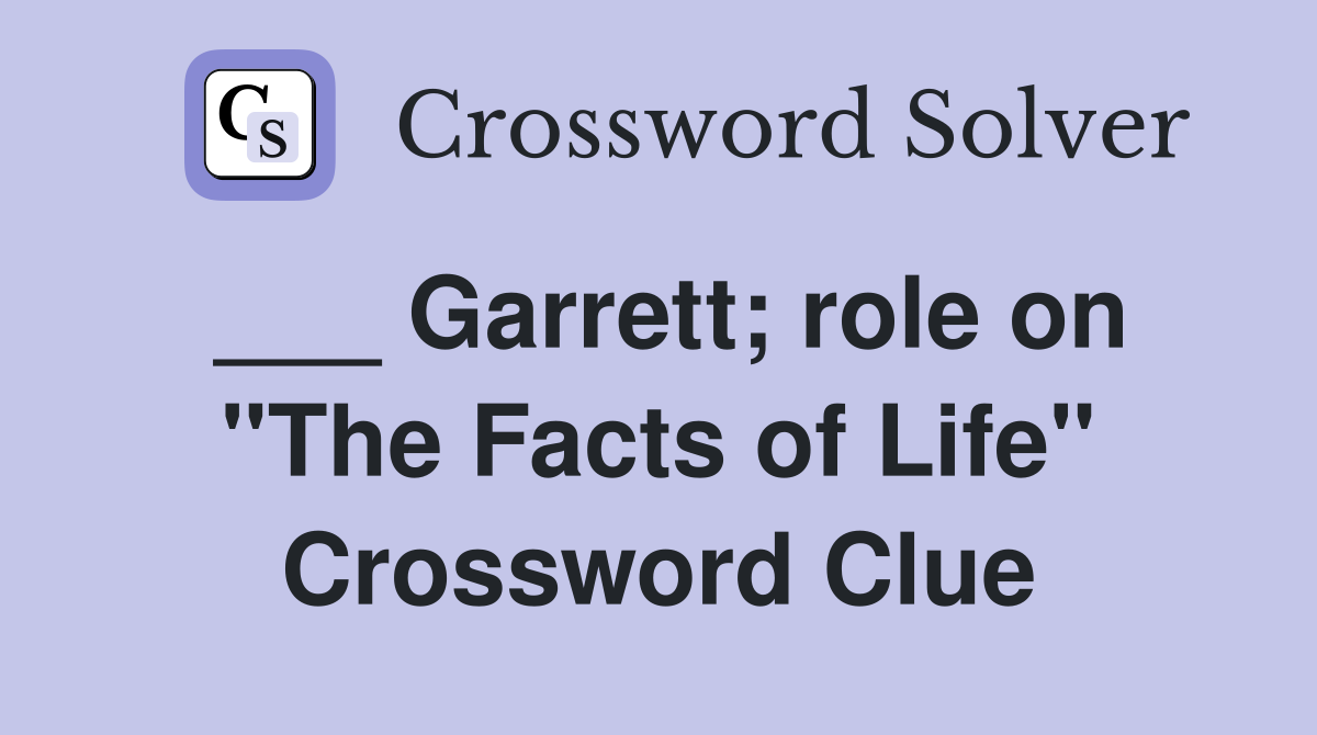 ___ Garrett; role on "The Facts of Life" Crossword Clue