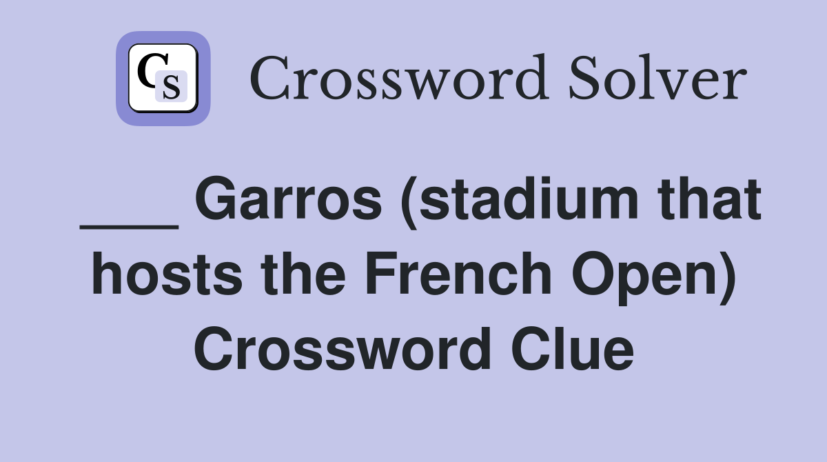 ___ Garros (stadium that hosts the French Open) Crossword Clue