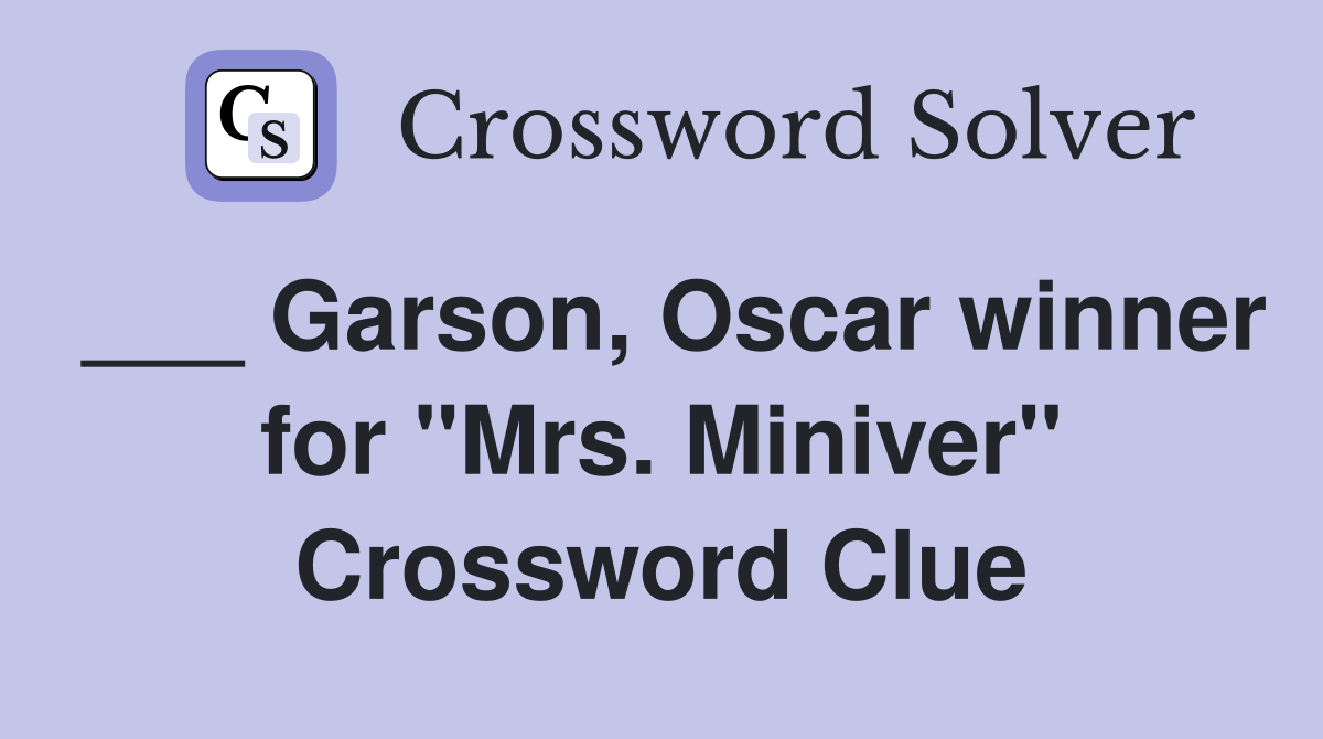 ___ Garson, Oscar winner for "Mrs. Miniver" Crossword Clue