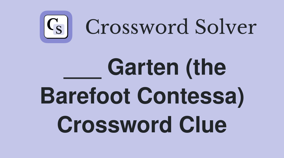 ___ Garten (the Barefoot Contessa) Crossword Clue