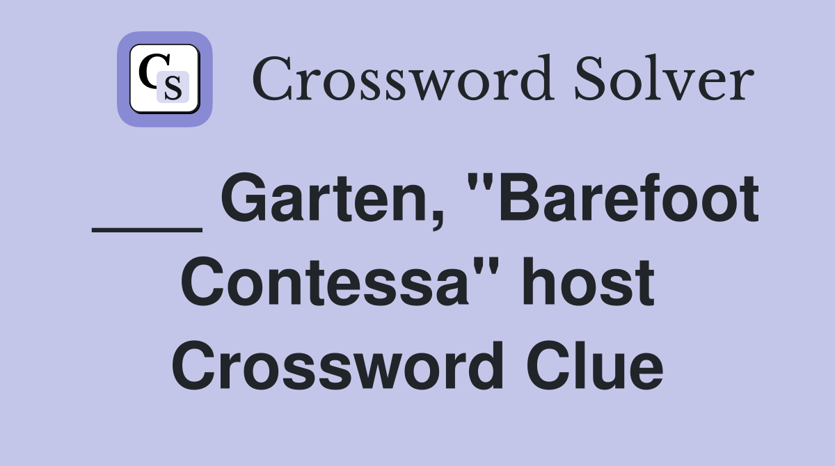 ___ Garten, "Barefoot Contessa" host Crossword Clue