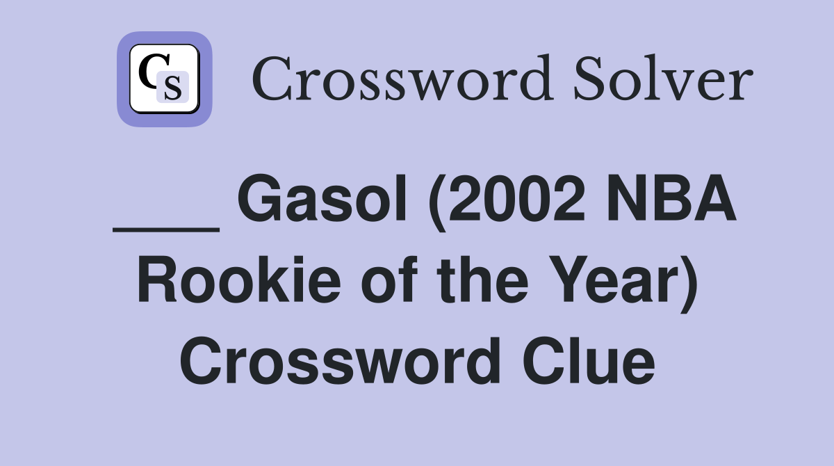___ Gasol (2002 NBA Rookie of the Year) Crossword Clue