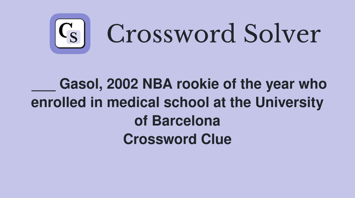 ___ Gasol, 2002 NBA rookie of the year who enrolled in medical school at the University of Barcelona Crossword Clue