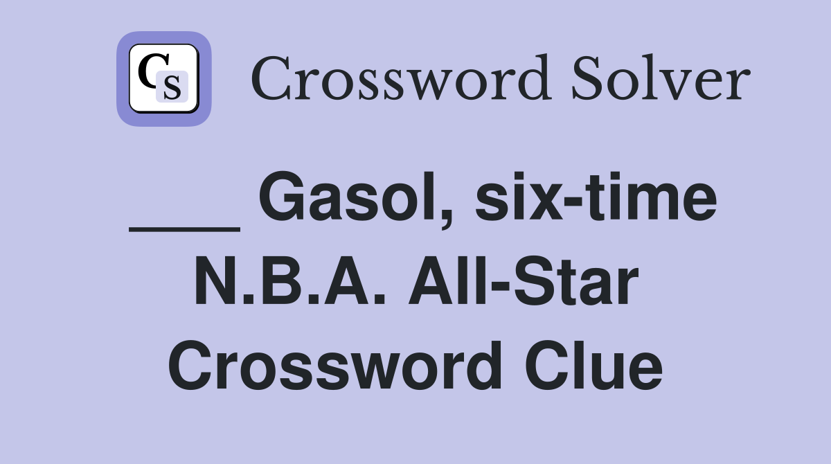 ___ Gasol, six-time N.B.A. All-Star Crossword Clue