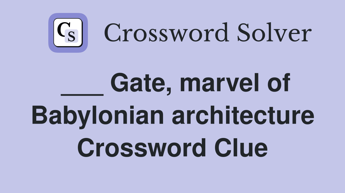 ___ Gate, marvel of Babylonian architecture Crossword Clue