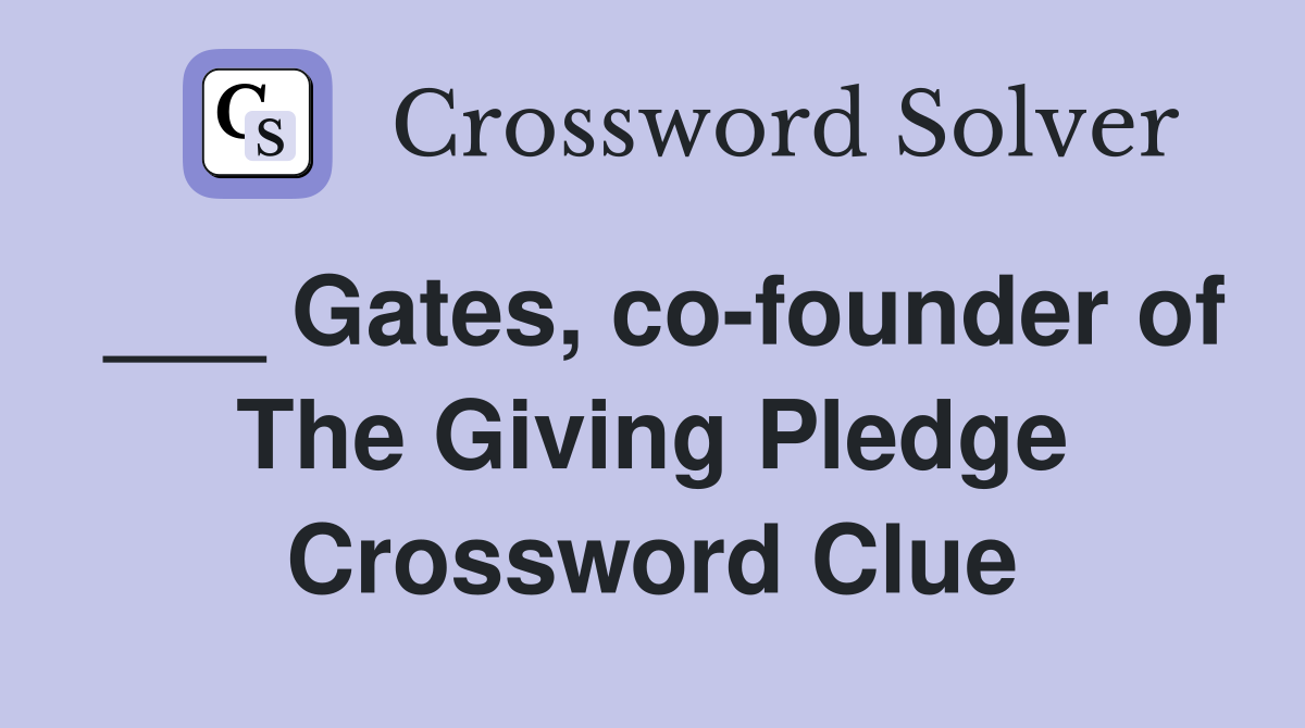 ___ Gates, co-founder of The Giving Pledge Crossword Clue
