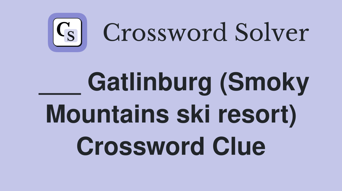 ___ Gatlinburg (Smoky Mountains ski resort) Crossword Clue