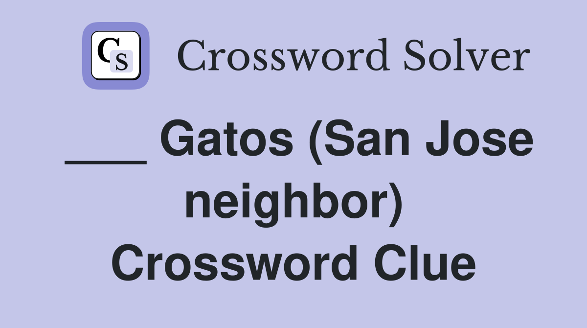 ___ Gatos (San Jose neighbor) Crossword Clue