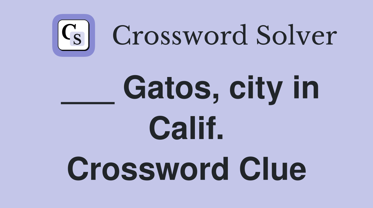 ___ Gatos, city in Calif. Crossword Clue