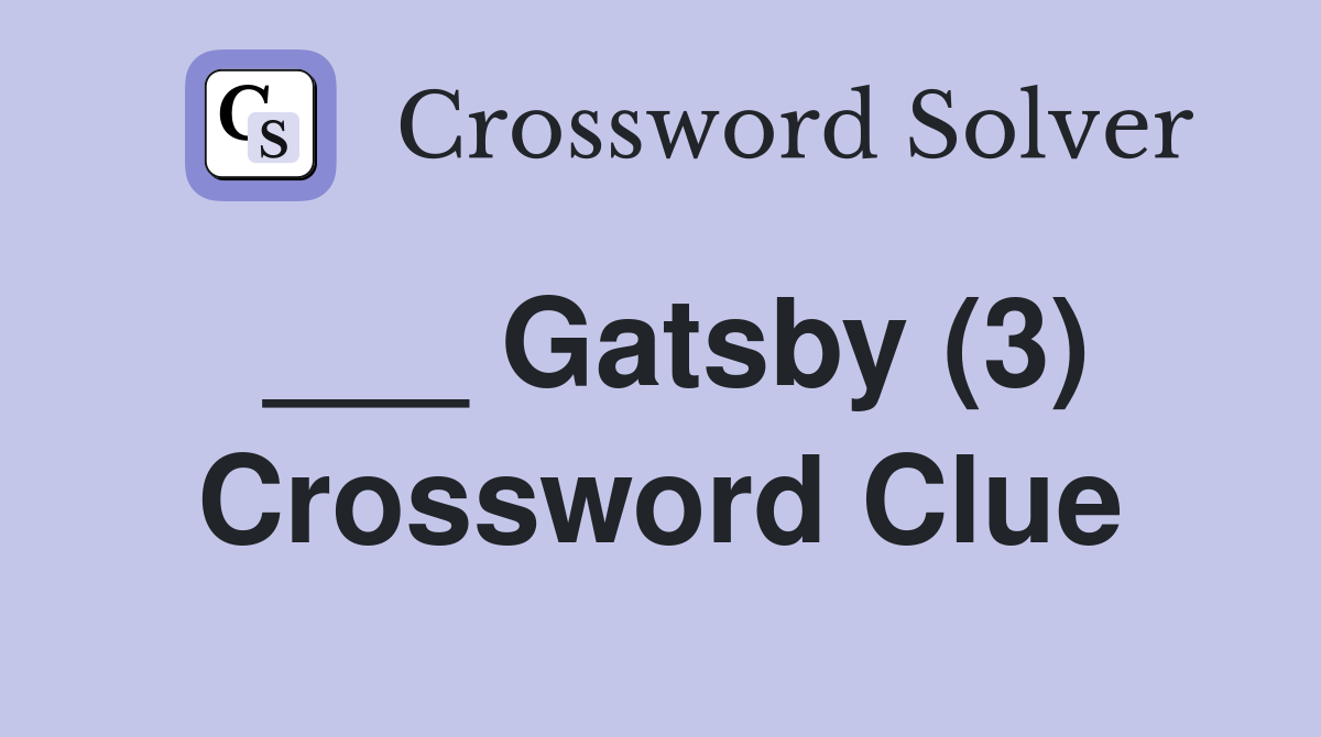 ___ Gatsby (3) Crossword Clue