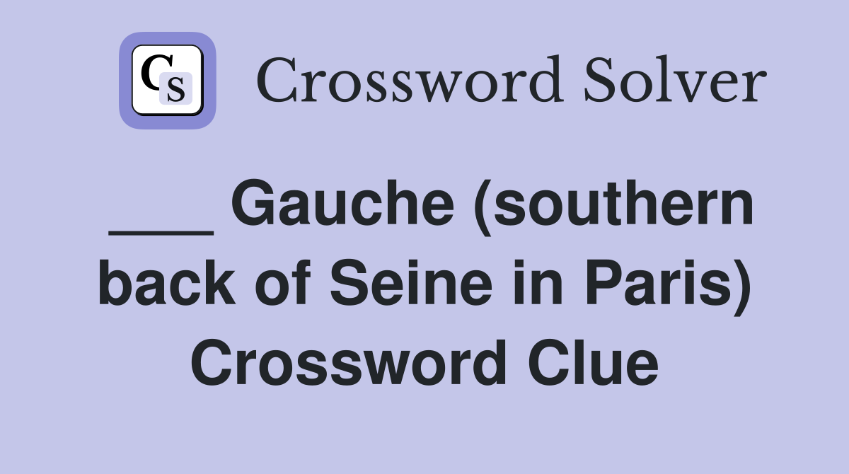 ___ Gauche (southern back of Seine in Paris) Crossword Clue