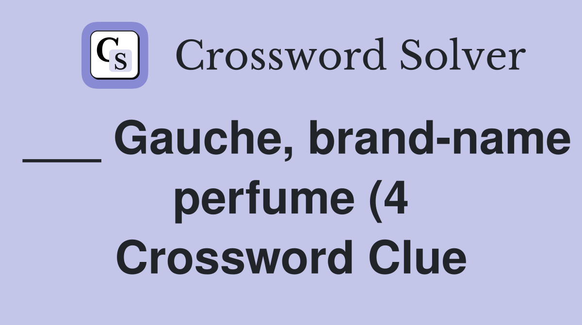 Gauche brand name perfume (4) Crossword Clue Answers Crossword Solver Gauche brand name perfume (4) Crossword Clue Answers Crossword Solver