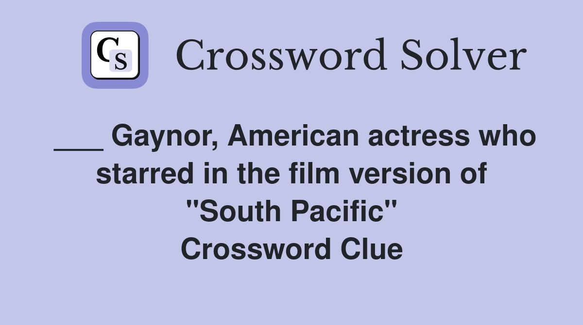 ___ Gaynor, American actress who starred in the film version of "South Pacific" Crossword Clue